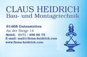 
					Claus Heidrich, Schlosserei,
					An der Steige 14,	
					91468 Gutenstetten bei Neustadt an der Aisch,
					Tel.: 09163 / 85422,
					Mobil: 0171 / 4986675,
					Fax: 09163 / 8552
					E-mail: mail@firma-heidrich.com